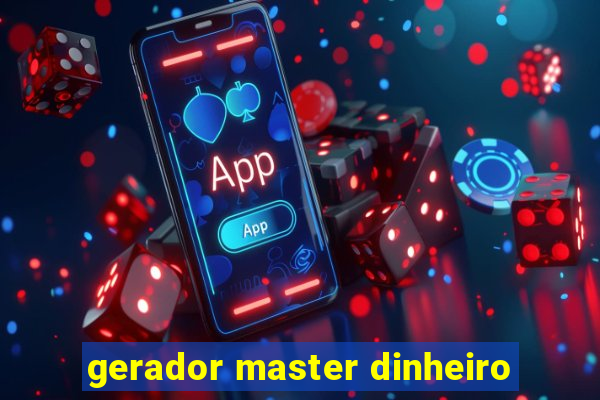 gerador master dinheiro